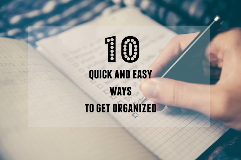 10 Quick and Easy Ways to Get Organized