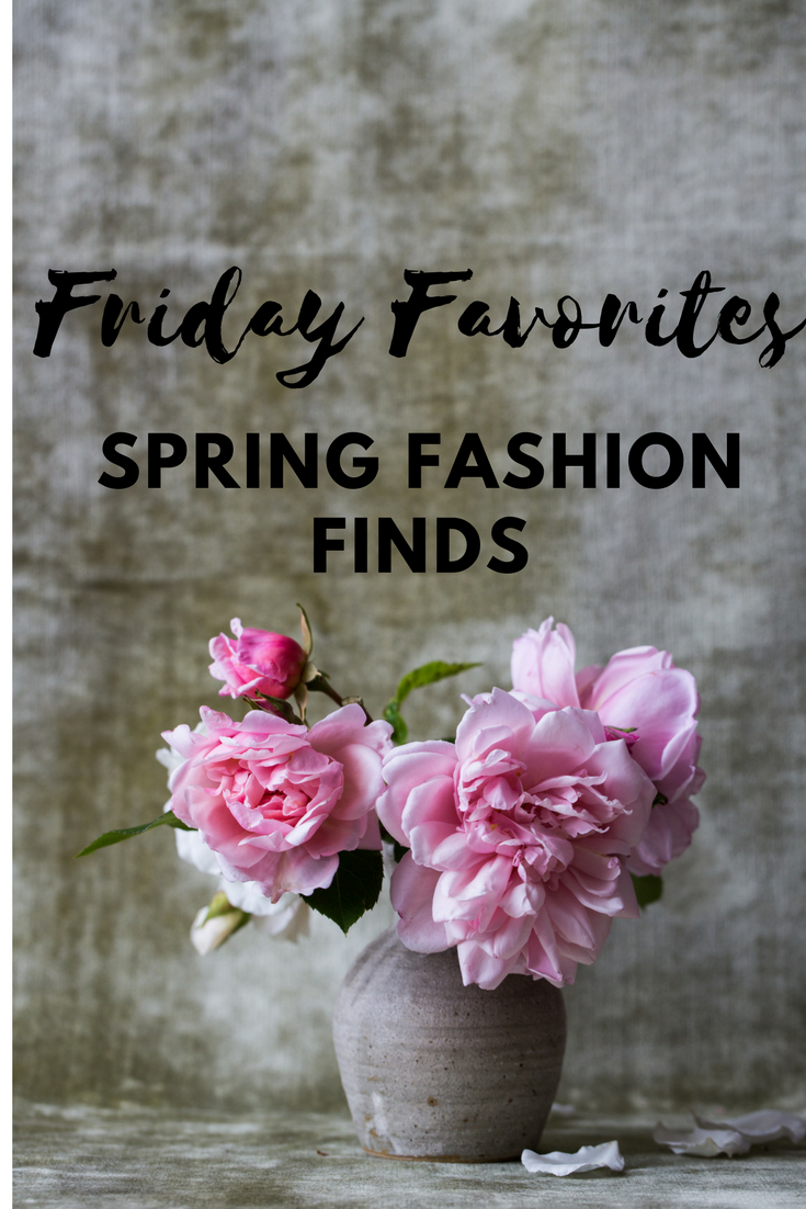 Friday Favorites – Spring Fashion Finds