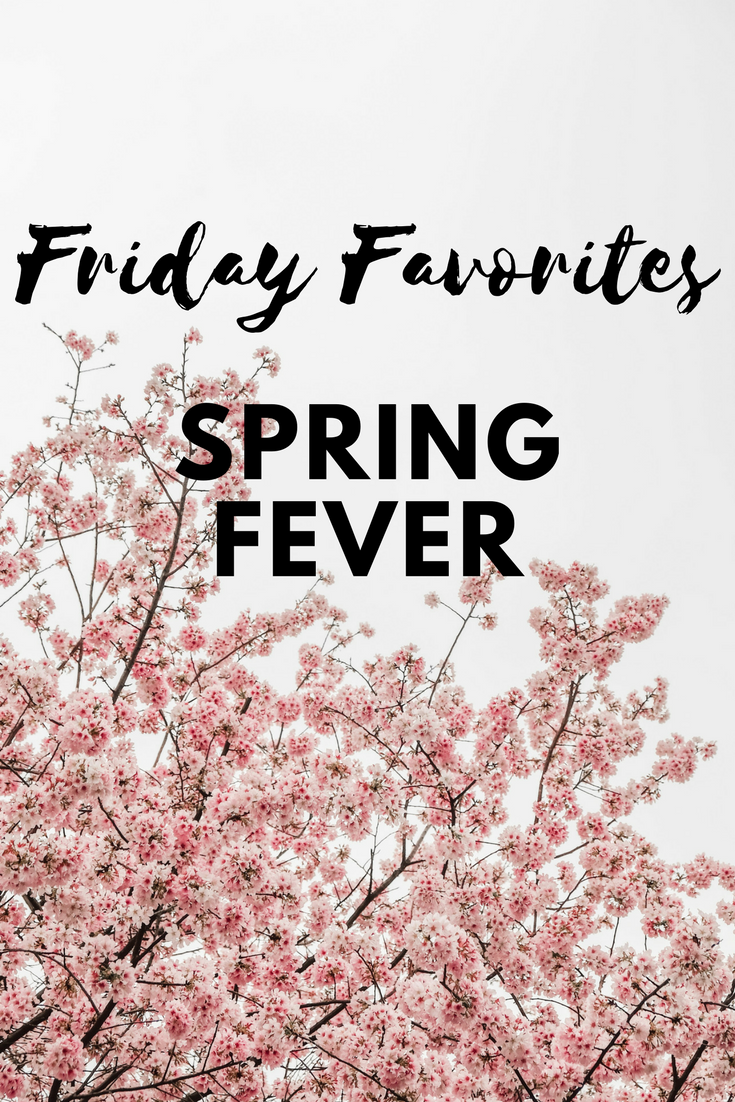 Friday Favorites – Spring Fever